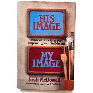 His Image My Image: Biblical Principles for Improving Your SelfWorth by McDowell